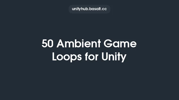 50 Ambient Game Loops for Unity Thumbnail