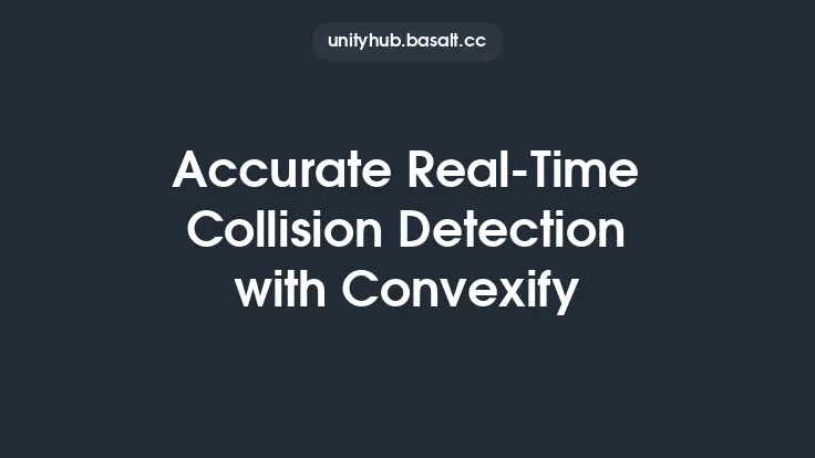Accurate Real-Time Collision Detection with Convexify Thumbnail