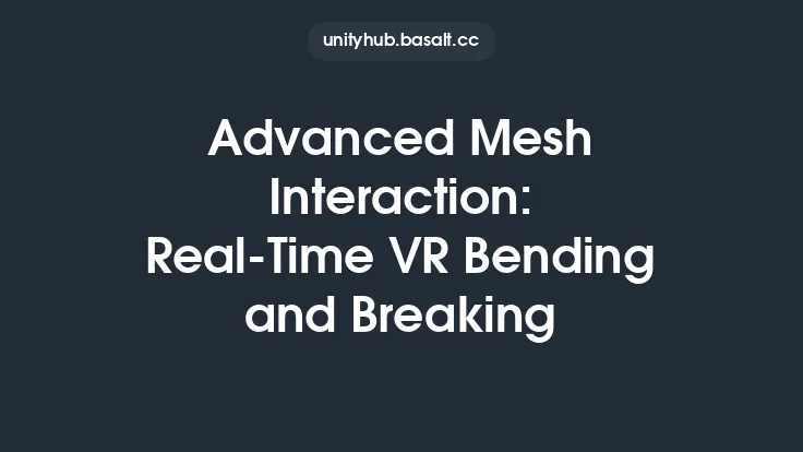 Advanced Mesh Interaction: Real-Time VR Bending and Breaking Thumbnail