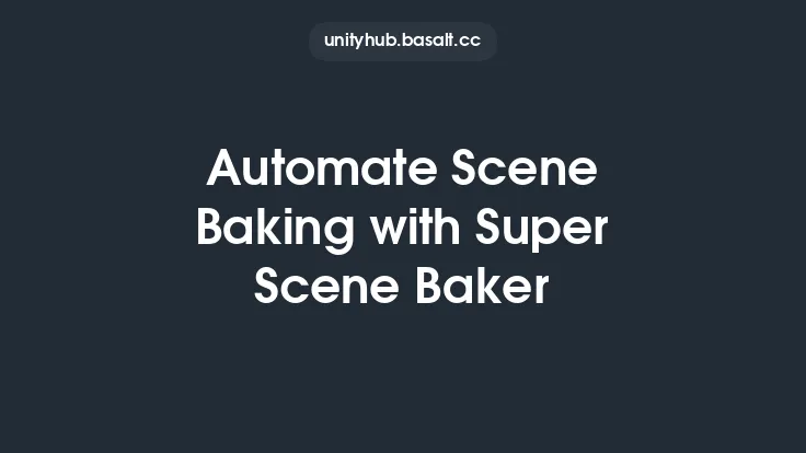 Automate Scene Baking with Super Scene Baker Thumbnail