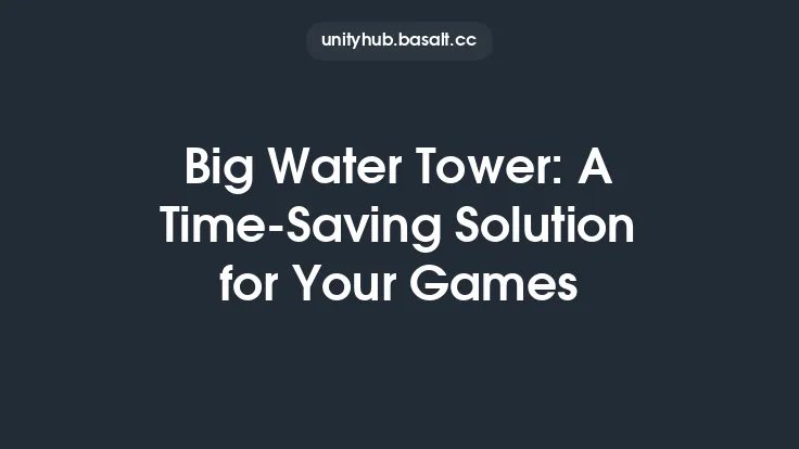Big Water Tower: A Time-Saving Solution for Your Games Thumbnail