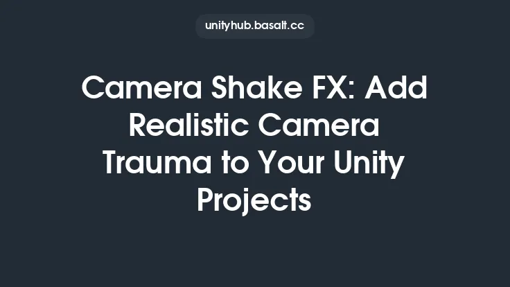 Camera Shake FX: Add Realistic Camera Trauma to Your Unity Projects Thumbnail
