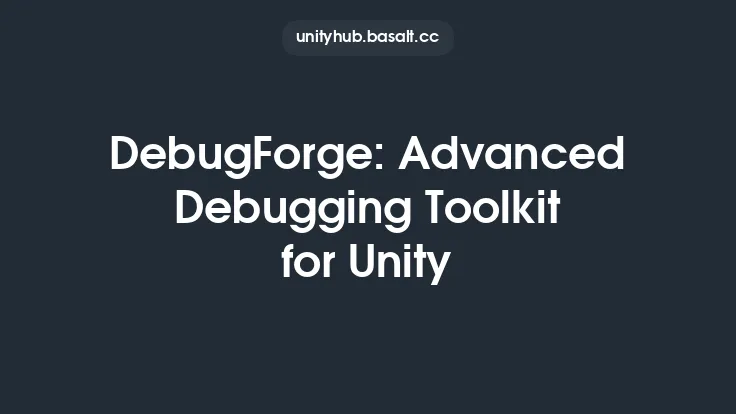 DebugForge: Advanced Debugging Toolkit for Unity Thumbnail