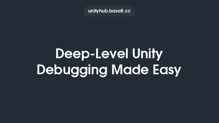 Deep-Level Unity Debugging Made Easy Thumbnail
