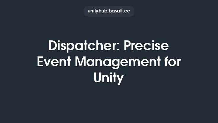 Dispatcher: Precise Event Management for Unity Thumbnail