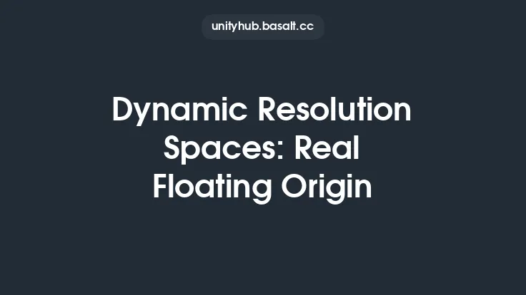 Dynamic Resolution Spaces: Real Floating Origin Thumbnail