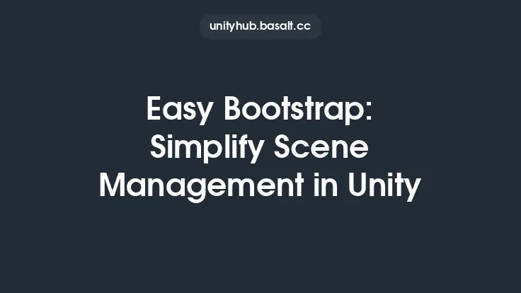 Easy Bootstrap: Simplify Scene Management in Unity Thumbnail