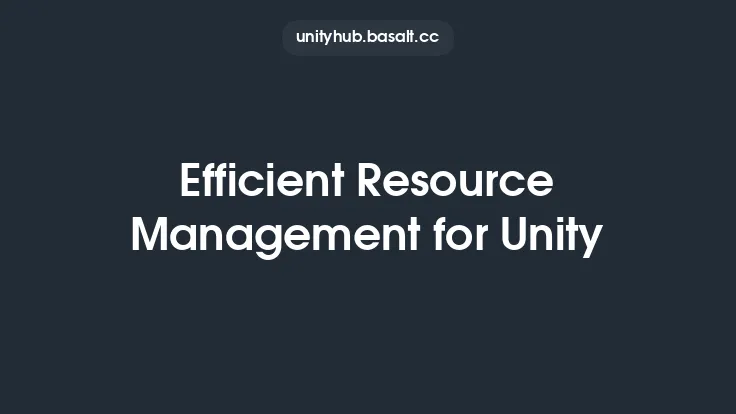 Efficient Resource Management for Unity Thumbnail