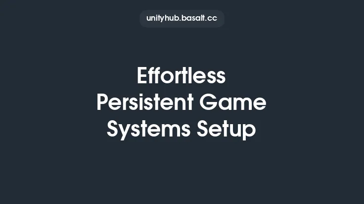 Effortless Persistent Game Systems Setup Thumbnail