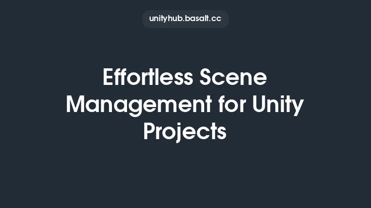 Effortless Scene Management for Unity Projects Thumbnail