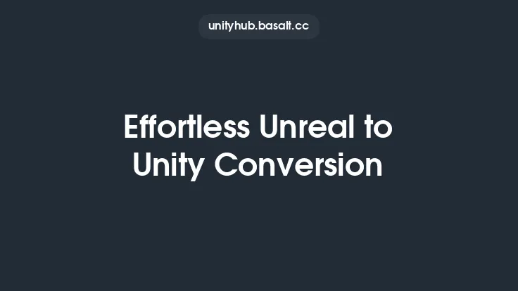 Effortless Unreal to Unity Conversion Thumbnail