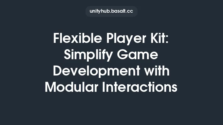 Flexible Player Kit: Simplify Game Development with Modular Interactions Thumbnail