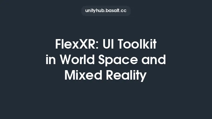 FlexXR: UI Toolkit in World Space and Mixed Reality Thumbnail