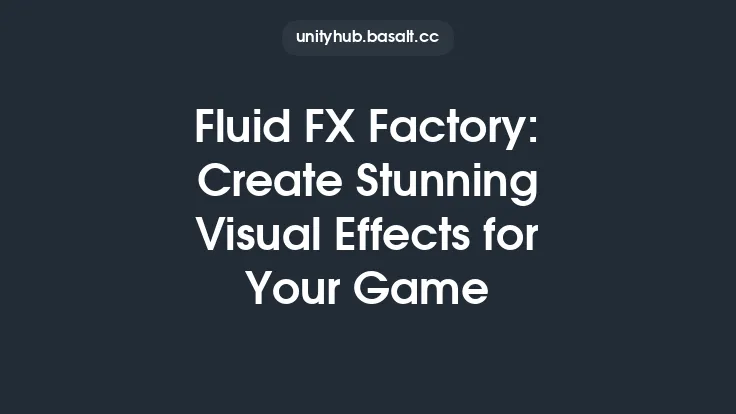 Fluid FX Factory: Create Stunning Visual Effects for Your Game Thumbnail
