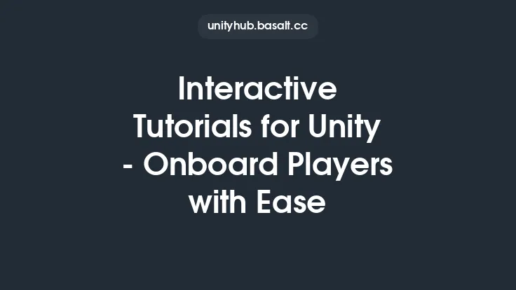 Interactive Tutorials for Unity - Onboard Players with Ease Thumbnail