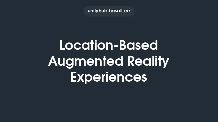 Location-Based Augmented Reality Experiences Thumbnail