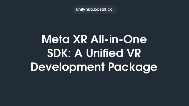 Meta XR All-in-One SDK: A Unified VR Development Package Thumbnail