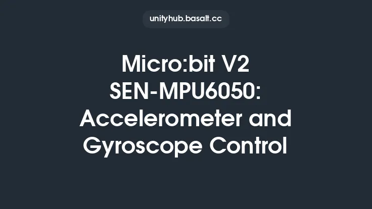 Micro:bit V2 SEN-MPU6050: Accelerometer and Gyroscope Control Thumbnail
