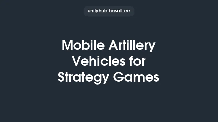 Mobile Artillery Vehicles for Strategy Games Thumbnail