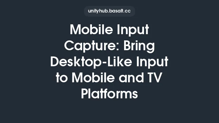 Mobile Input Capture: Bring Desktop-Like Input to Mobile and TV Platforms Thumbnail