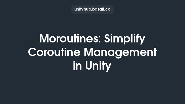 Moroutines: Simplify Coroutine Management in Unity Thumbnail