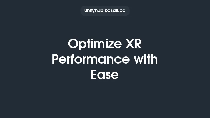 Optimize XR Performance with Ease Thumbnail