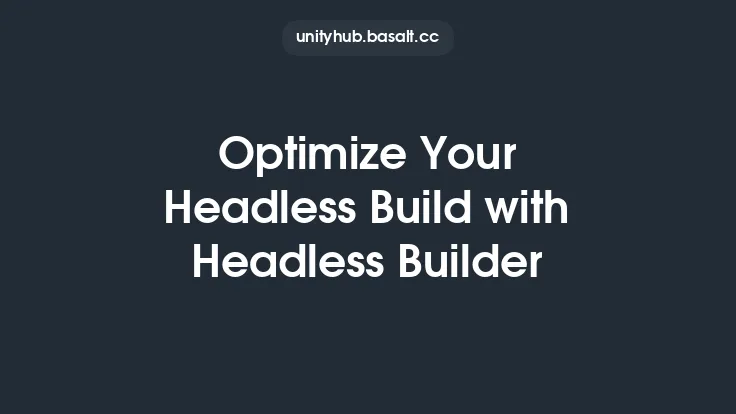 Optimize Your Headless Build with Headless Builder Thumbnail