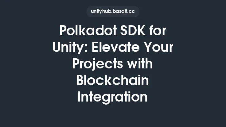 Polkadot SDK for Unity: Elevate Your Projects with Blockchain Integration Thumbnail