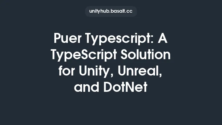 Puer Typescript: A TypeScript Solution for Unity, Unreal, and DotNet Thumbnail