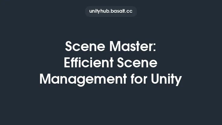 Scene Master: Efficient Scene Management for Unity Thumbnail