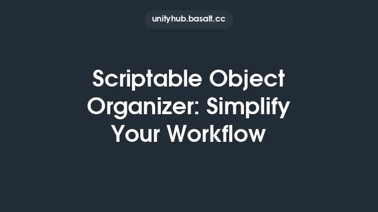 Scriptable Object Organizer: Simplify Your Workflow Thumbnail