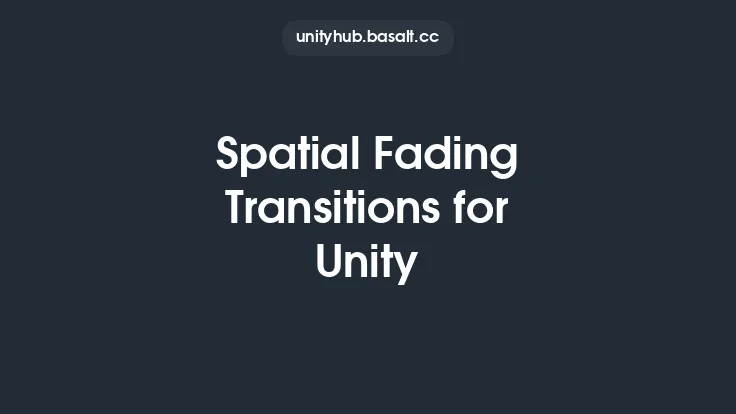 Spatial Fading Transitions for Unity Thumbnail