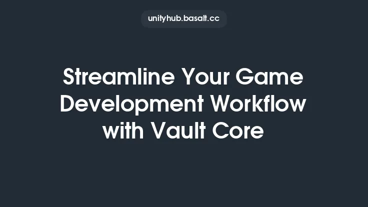 Streamline Your Game Development Workflow with Vault Core Thumbnail