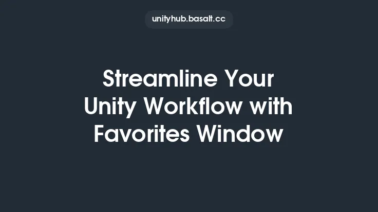 Streamline Your Unity Workflow with Favorites Window Thumbnail
