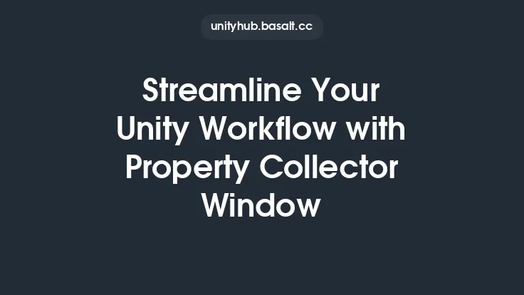 Streamline Your Unity Workflow with Property Collector Window Thumbnail