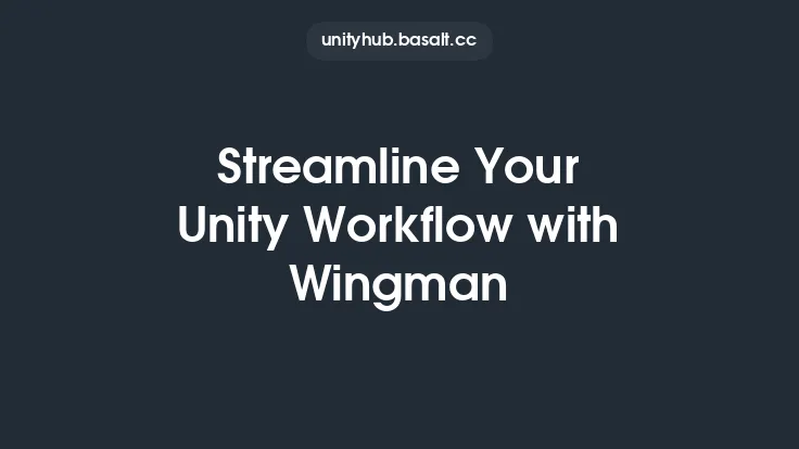 Streamline Your Unity Workflow with Wingman Thumbnail