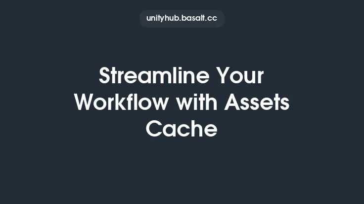 Streamline Your Workflow with Assets Cache Thumbnail