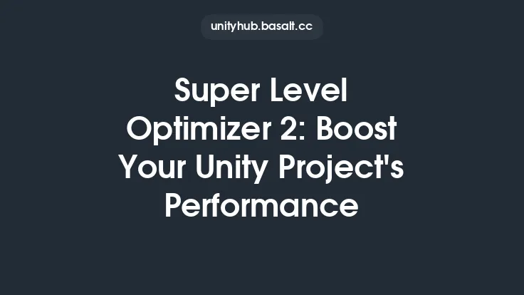 Super Level Optimizer 2: Boost Your Unity Project