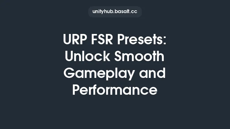 URP FSR Presets: Unlock Smooth Gameplay and Performance Thumbnail